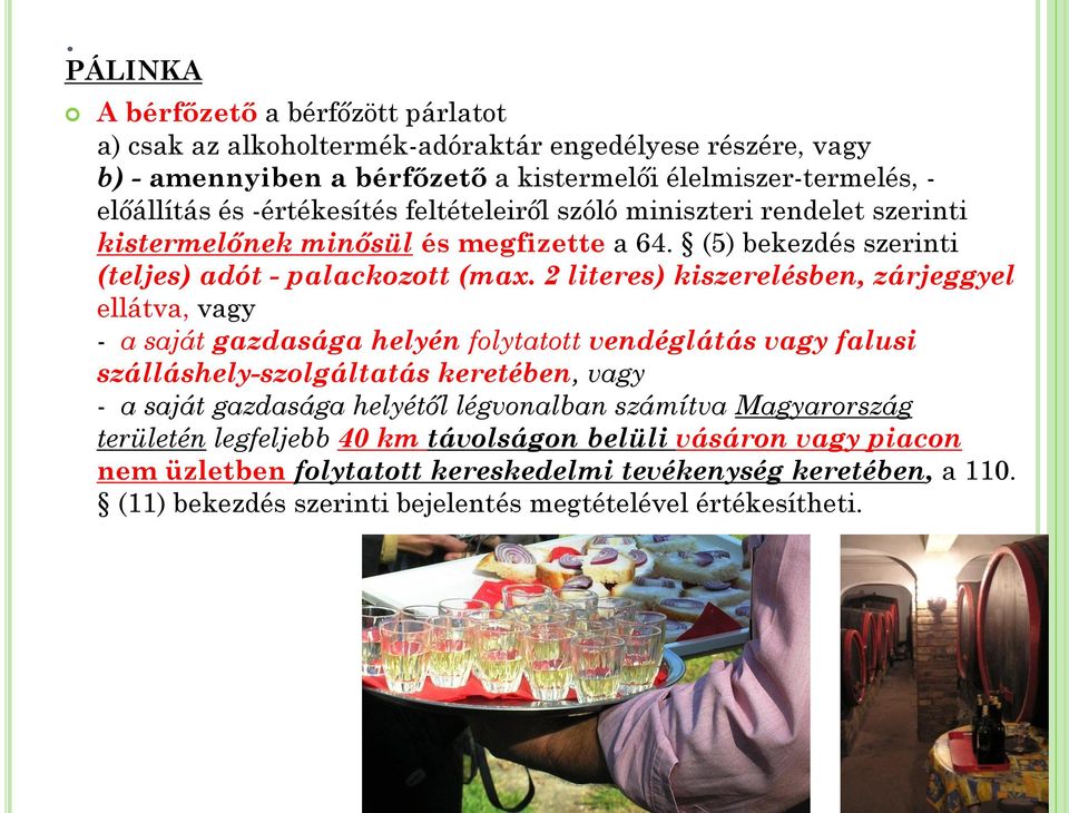2 literes) kiszerelésben, zárjeggyel ellátva, vagy - a saját gazdasága helyén folytatott vendéglátás vagy falusi szálláshely-szolgáltatás keretében, vagy - a saját gazdasága helyétől