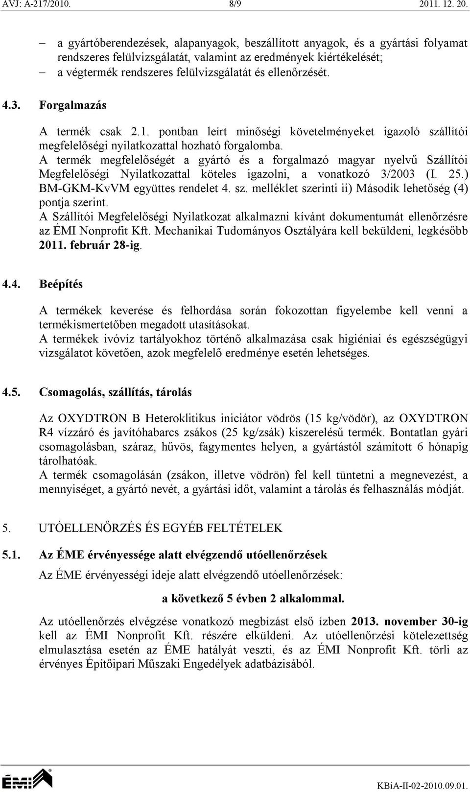 a gyártóberendezések, alapanyagok, beszállított anyagok, és a gyártási folyamat rendszeres felülvizsgálatát, valamint az eredmények kiértékelését; a végtermék rendszeres felülvizsgálatát és