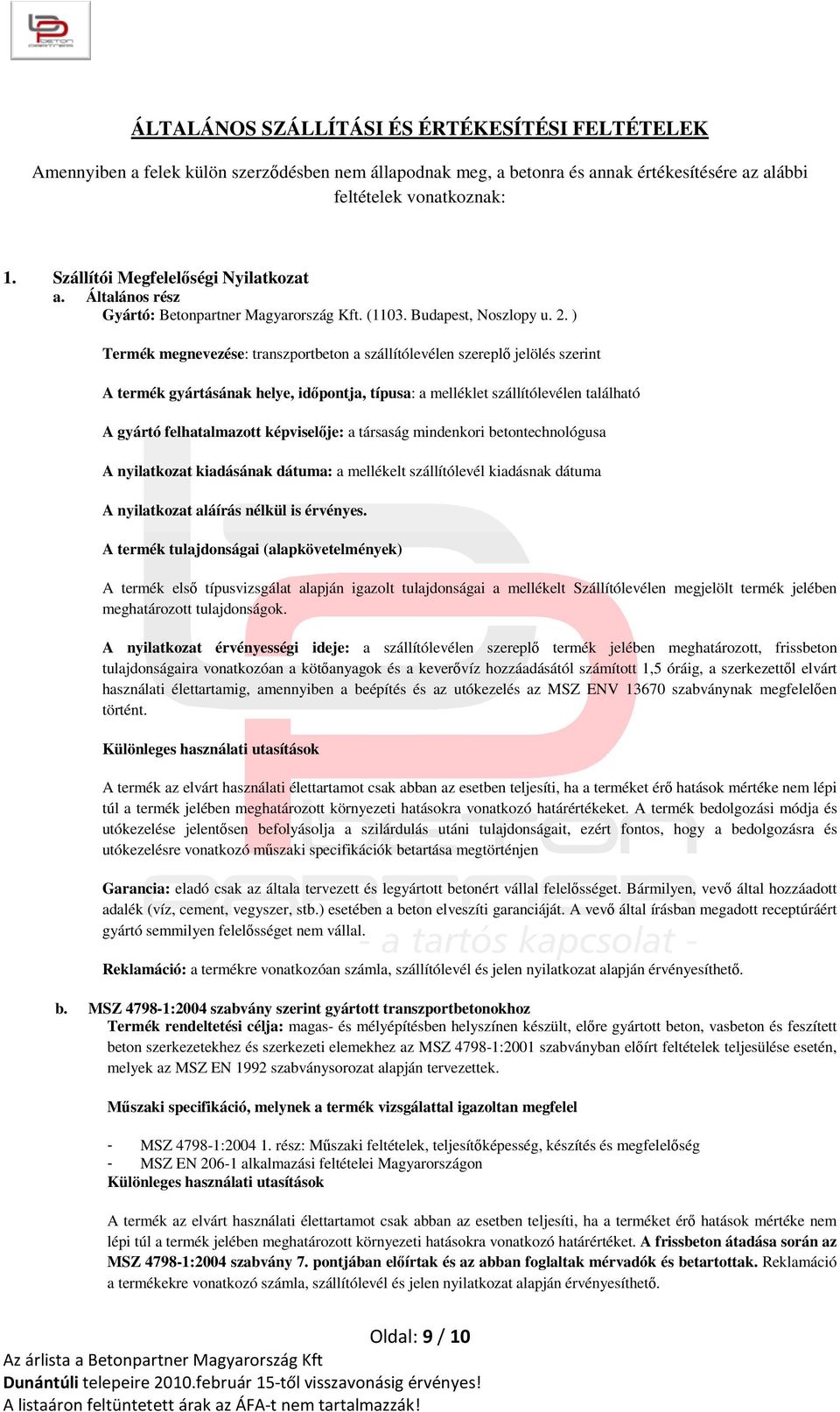 ) Termék megnevezése: transzportbeton a szállítólevélen szereplı jelölés szerint A termék gyártásának helye, idıpontja, típusa: a melléklet szállítólevélen található A gyártó felhatalmazott