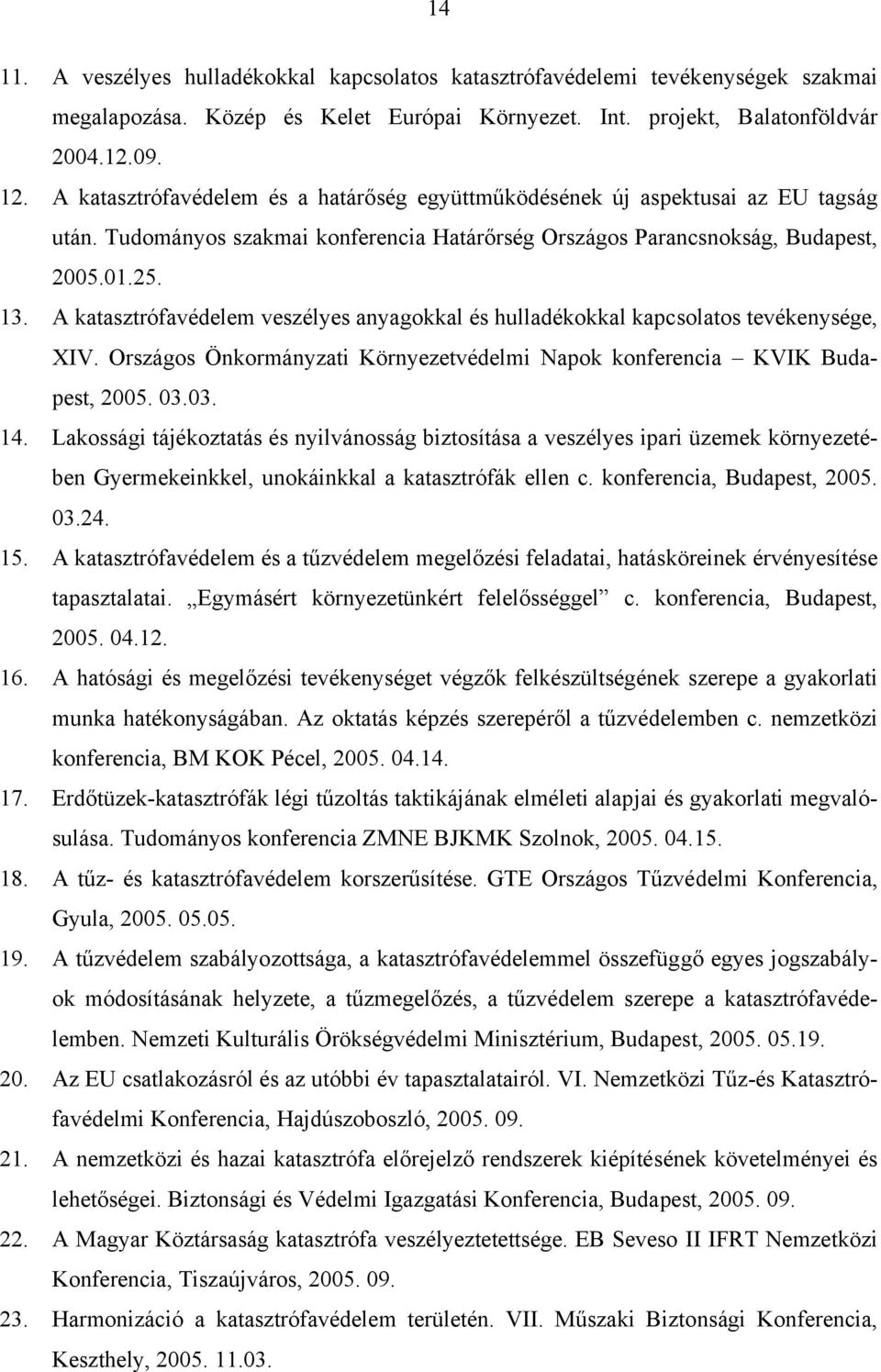 A katasztrófavédelem veszélyes anyagokkal és hulladékokkal kapcsolatos tevékenysége, XIV. Országos Önkormányzati Környezetvédelmi Napok konferencia KVIK Budapest, 2005. 03.03. 14.
