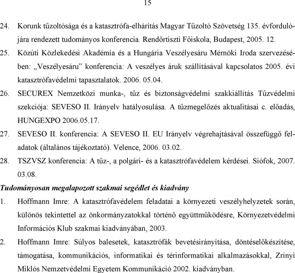 2006. 05.04. 26. SECUREX Nemzetközi munka-, tűz és biztonságvédelmi szakkiállítás Tűzvédelmi szekciója: SEVESO II. Irányelv hatályosulása. A tűzmegelőzés aktualitásai c. előadás, HUNGEXPO 2006.05.17.