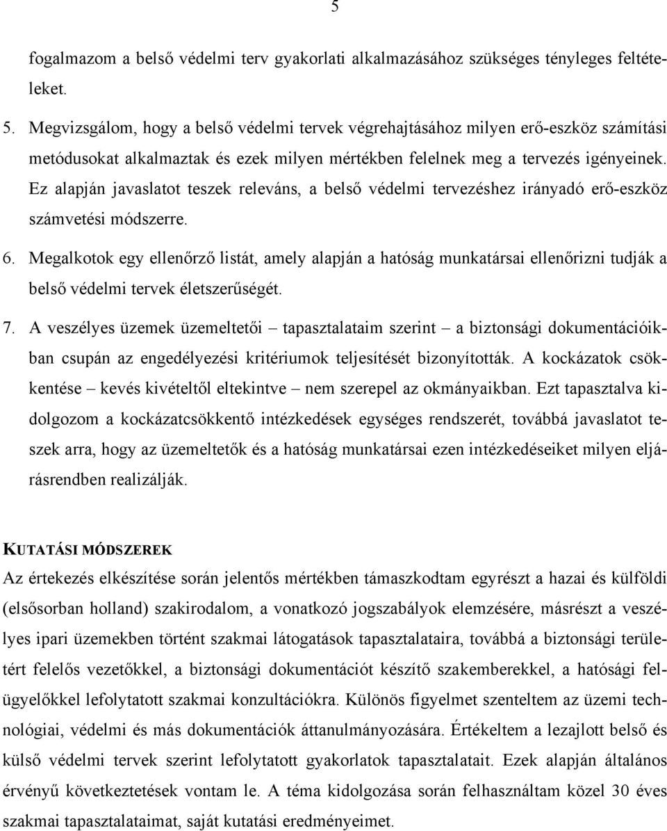 Ez alapján javaslatot teszek releváns, a belső védelmi tervezéshez irányadó erő-eszköz számvetési módszerre. 6.