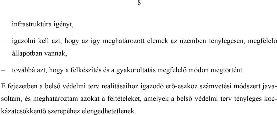 E fejezetben a belső védelmi terv realitásaihoz igazodó erő-eszköz számvetési módszert javasoltam, és