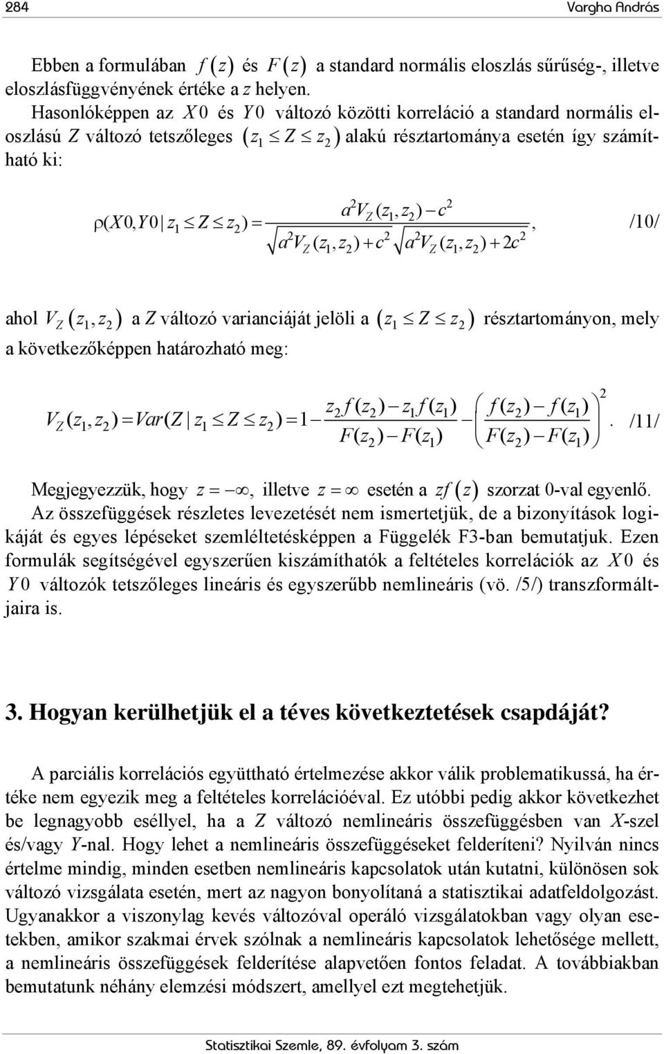 =, av z z c av z z c Z( 1, ) + Z( 1, ) + /10/ ahol V ( z, z ) a Z változó varianciáját jelöli a ( z Z z ) Z 1 a következőképpen határozható meg: résztartományon, mely 1 zf( z) z1f( z1) f( z) f( z1) Z