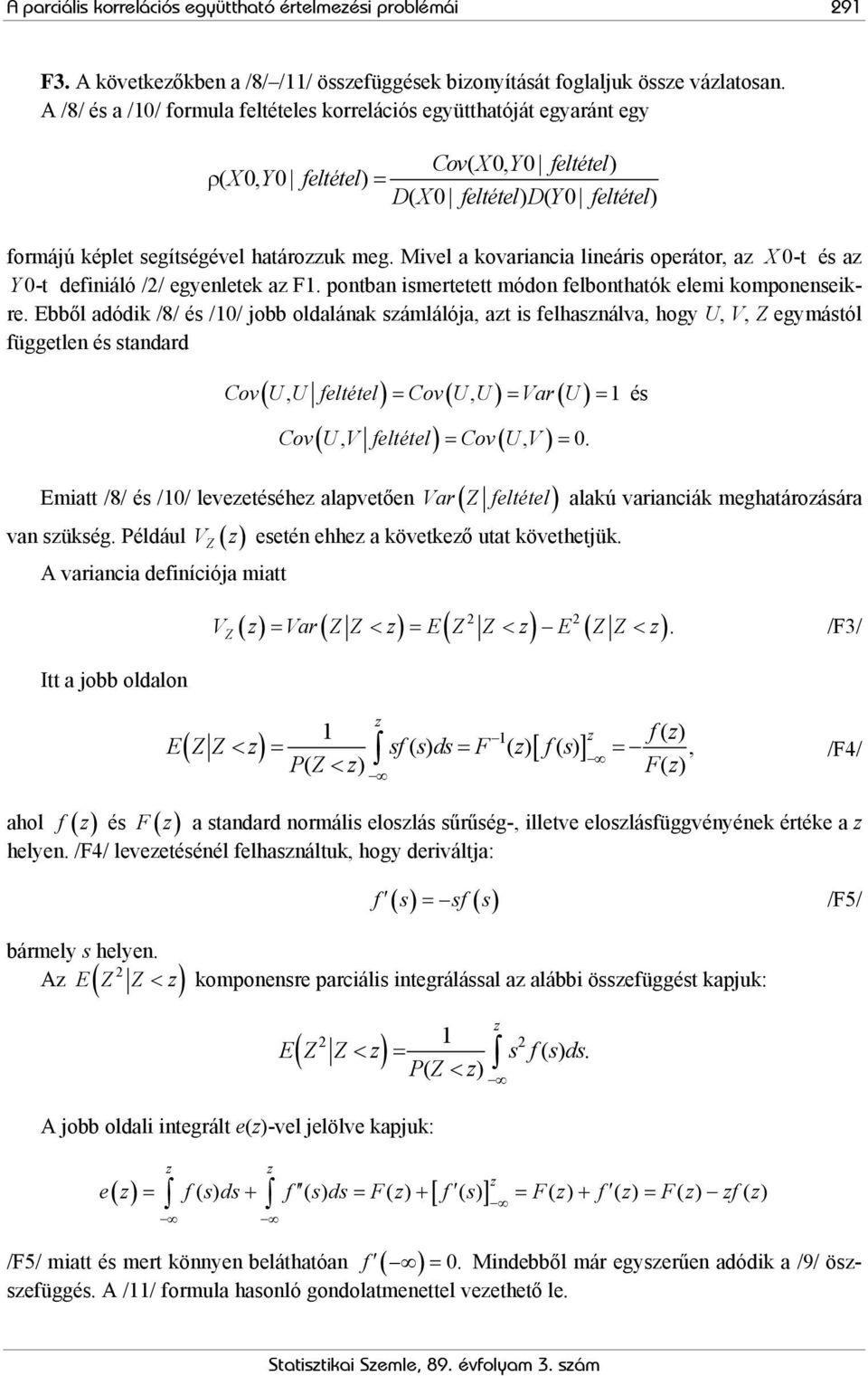 Mivel a kovariancia lineáris operátor, az X 0-t és az Y 0-t definiáló // egyenletek az F1. pontban ismertetett módon felbonthatók elemi komponenseikre.