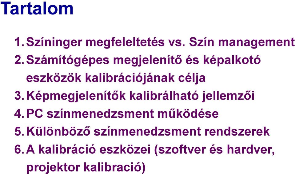 Képmegjelenítők kalibrálható jellemzői 4. PC színmenedzsment működése 5.