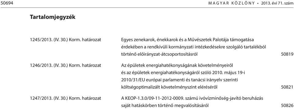 előirányzat-átcsoportosításról 50819 1246/2013. (IV. 30.) Korm. határozat Az épületek energiahatékonyságának követelményeiről és az épületek energiahatékonyságáról szóló 2010.