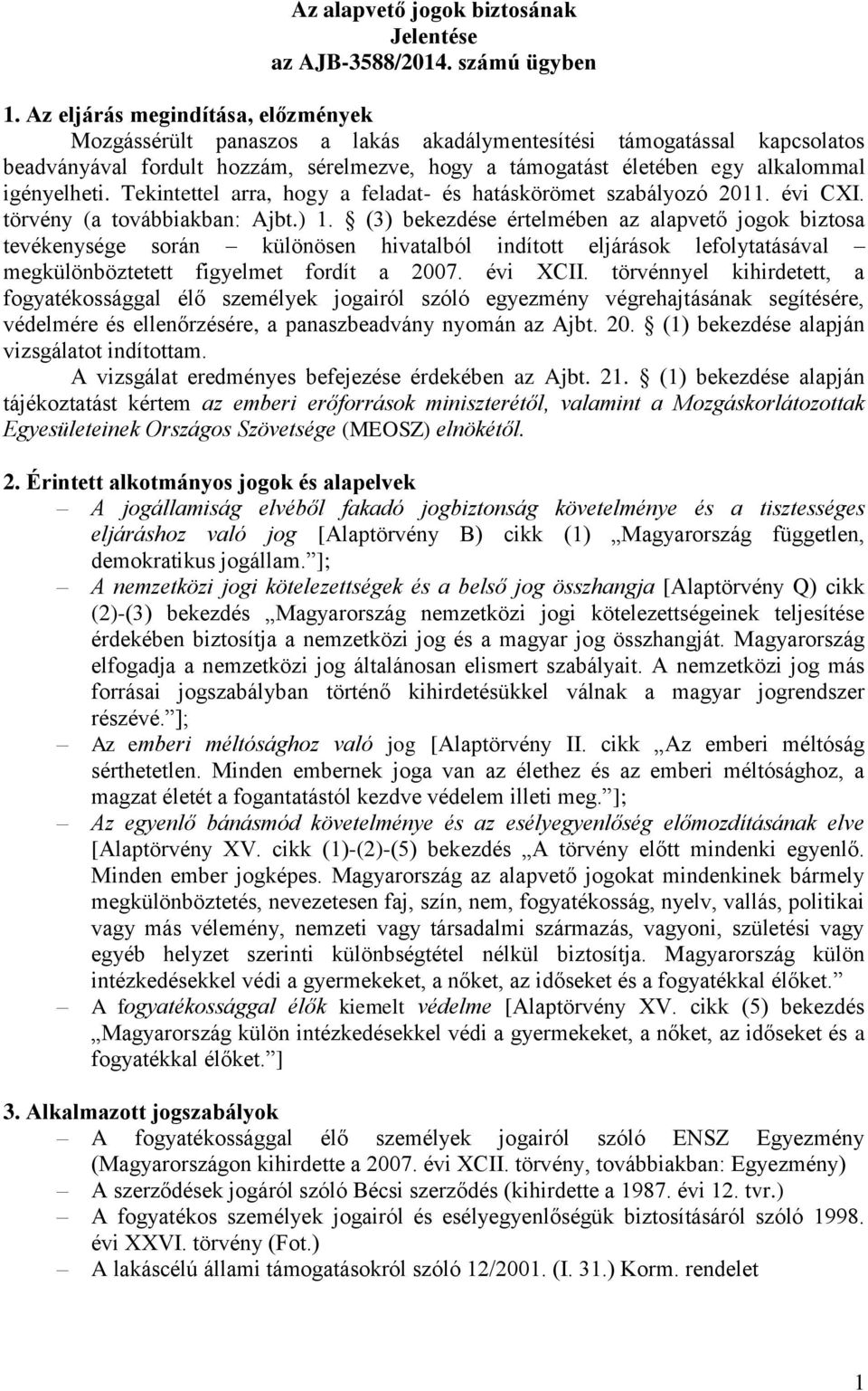 igényelheti. Tekintettel arra, hogy a feladat- és hatáskörömet szabályozó 2011. évi CXI. törvény (a továbbiakban: Ajbt.) 1.