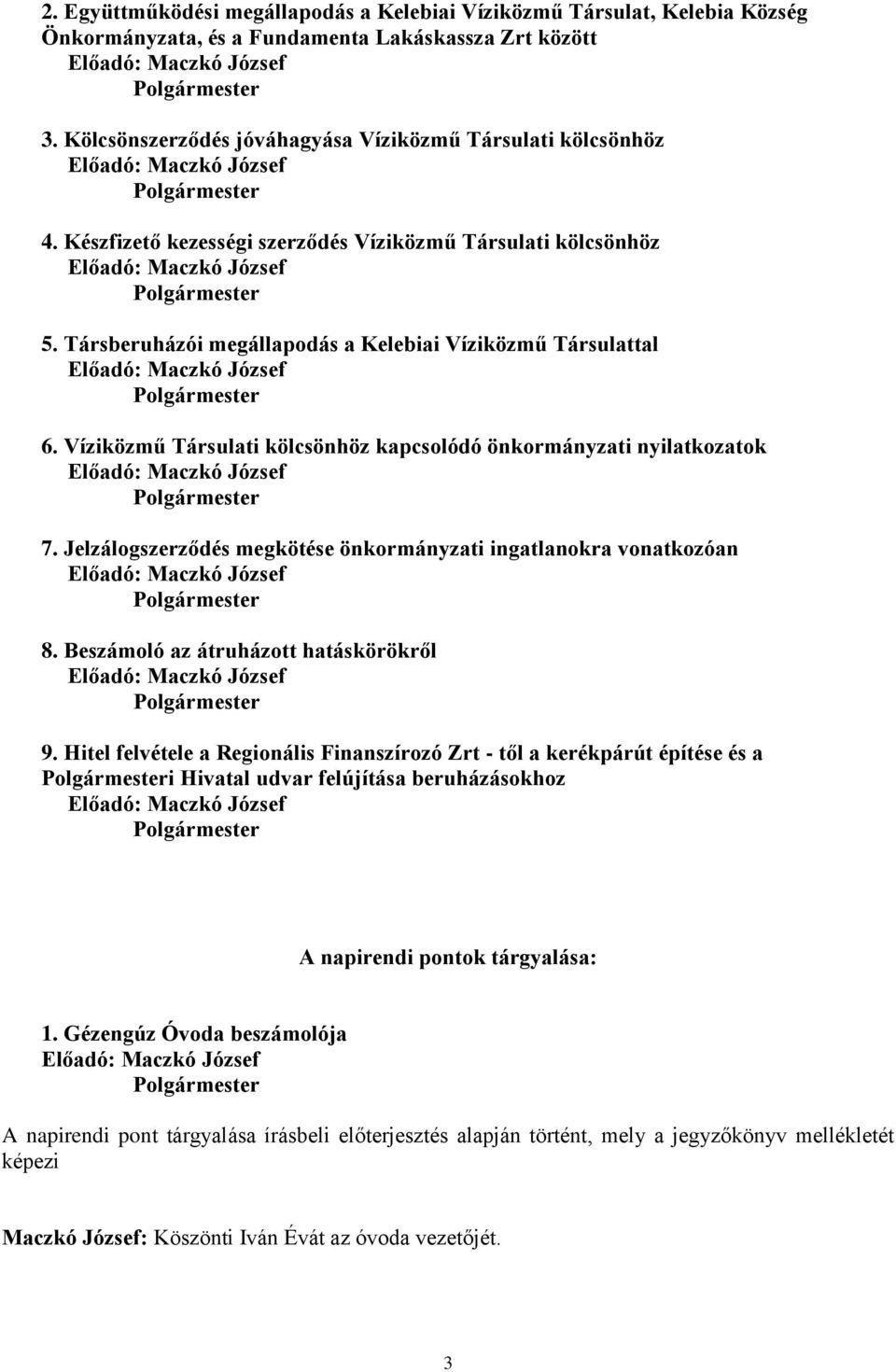 Társberuházói megállapodás a Kelebiai Víziközmű Társulattal 6. Víziközmű Társulati kölcsönhöz kapcsolódó önkormányzati nyilatkozatok 7.