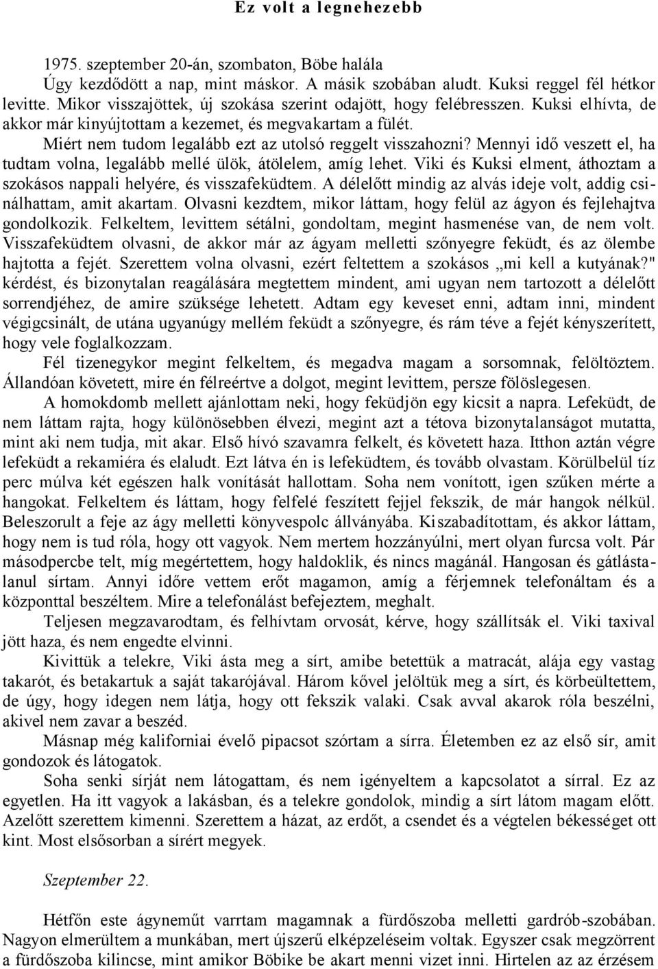 Miért nem tudom legalább ezt az utolsó reggelt visszahozni? Mennyi idő veszett el, ha tudtam volna, legalább mellé ülök, átölelem, amíg lehet.