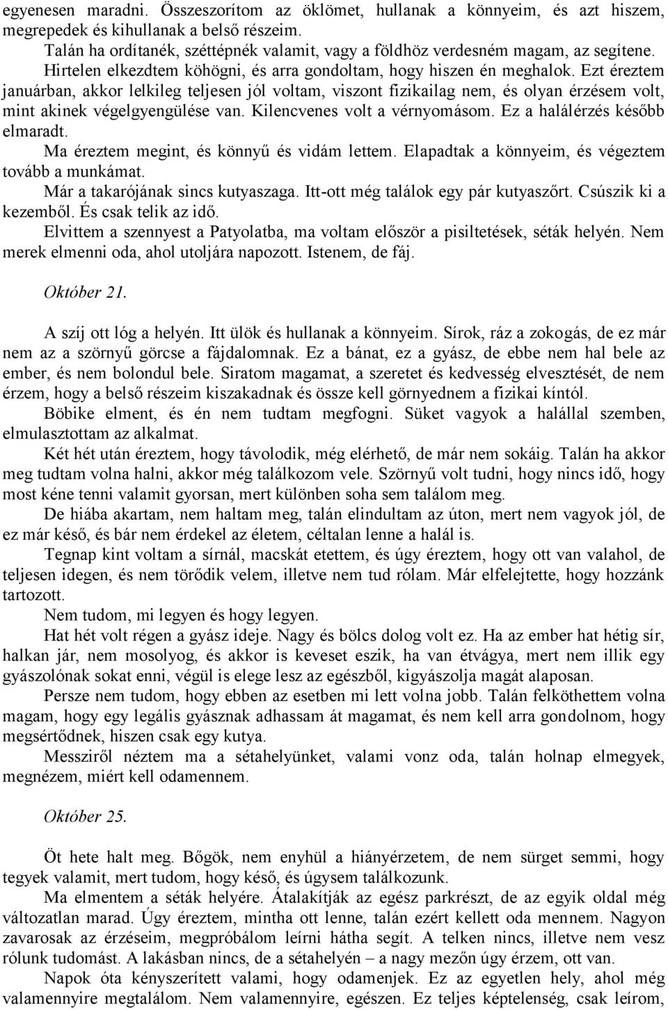Ezt éreztem januárban, akkor lelkileg teljesen jól voltam, viszont fizikailag nem, és olyan érzésem volt, mint akinek végelgyengülése van. Kilencvenes volt a vérnyomásom.
