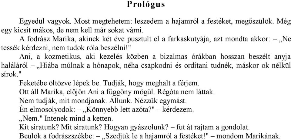 " Ani, a kozmetikus, aki kezelés közben a bizalmas órákban hosszan beszélt anyja haláláról Hiába múlnak a hónapok, néha csapkodni és ordítani tudnék, máskor ok nélkül sírok.