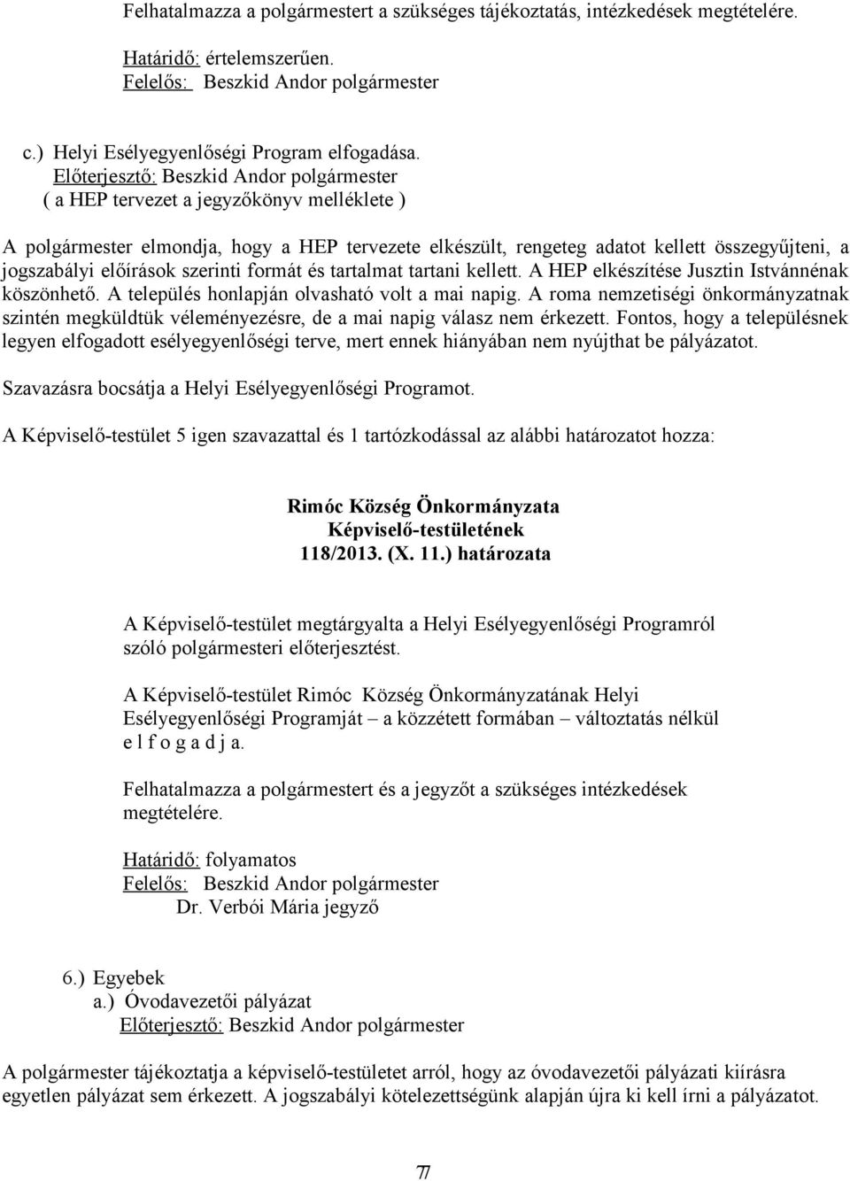 tartani kellett. A HEP elkészítése Jusztin Istvánnénak köszönhető. A település honlapján olvasható volt a mai napig.