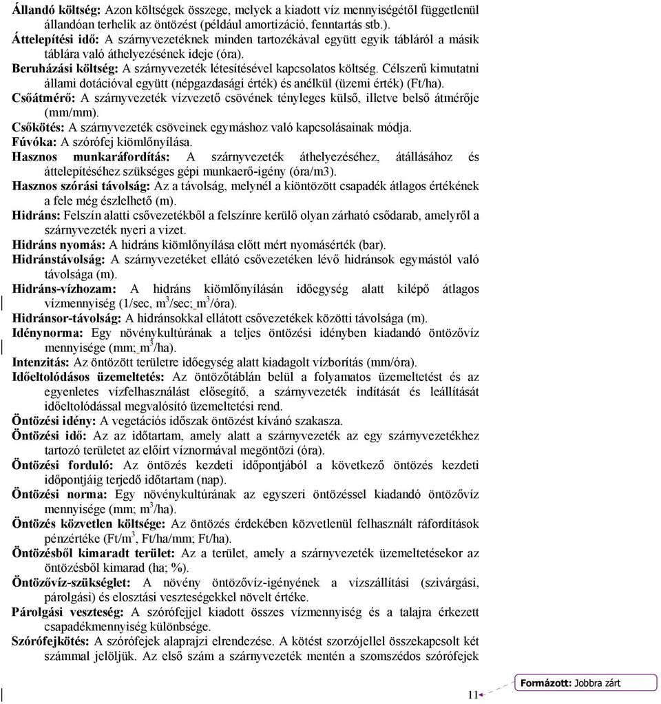 Célszerű kimutatni állami dotációval együtt (népgazdasági érték) és anélkül (üzemi érték) (Ft/ha). Csőátmérő: A szárnyvezeték vízvezető csövének tényleges külső, illetve belső átmérője (mm/mm).