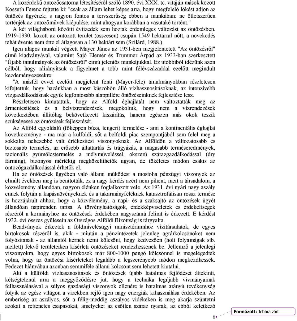 történjék az öntözőművek kiépülése, mint ahogyan korábban a vasutaké történt." A két világháború közötti évtizedek sem hoztak érdemleges változást az öntözésben. 1919-1930.