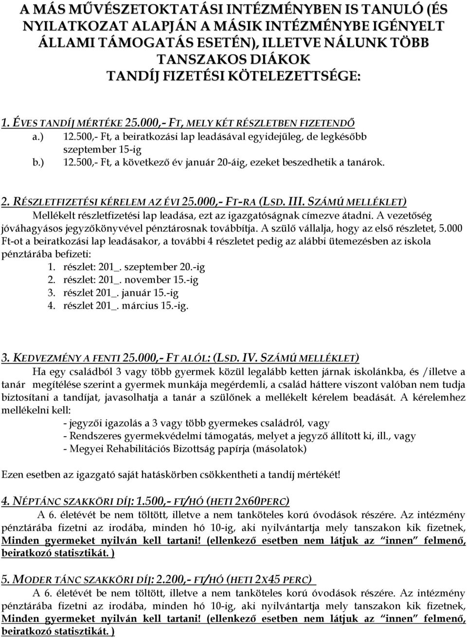 500,- Ft, a következő év január 20-áig, ezeket beszedhetik a tanárok. 2. RÉSZLETFIZETÉSI KÉRELEM AZ ÉVI 25.000,- FT-RA (LSD. III.