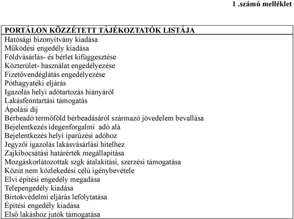 idegenforgalmi adó alá Bejelentkezés helyi iparűzési adóhoz Jegyzői igazolás lakásvásárlási hitelhez Zajkibocsátási határérték megállapítása Mozgáskorlátozottak szgk átalakítási, szerzési