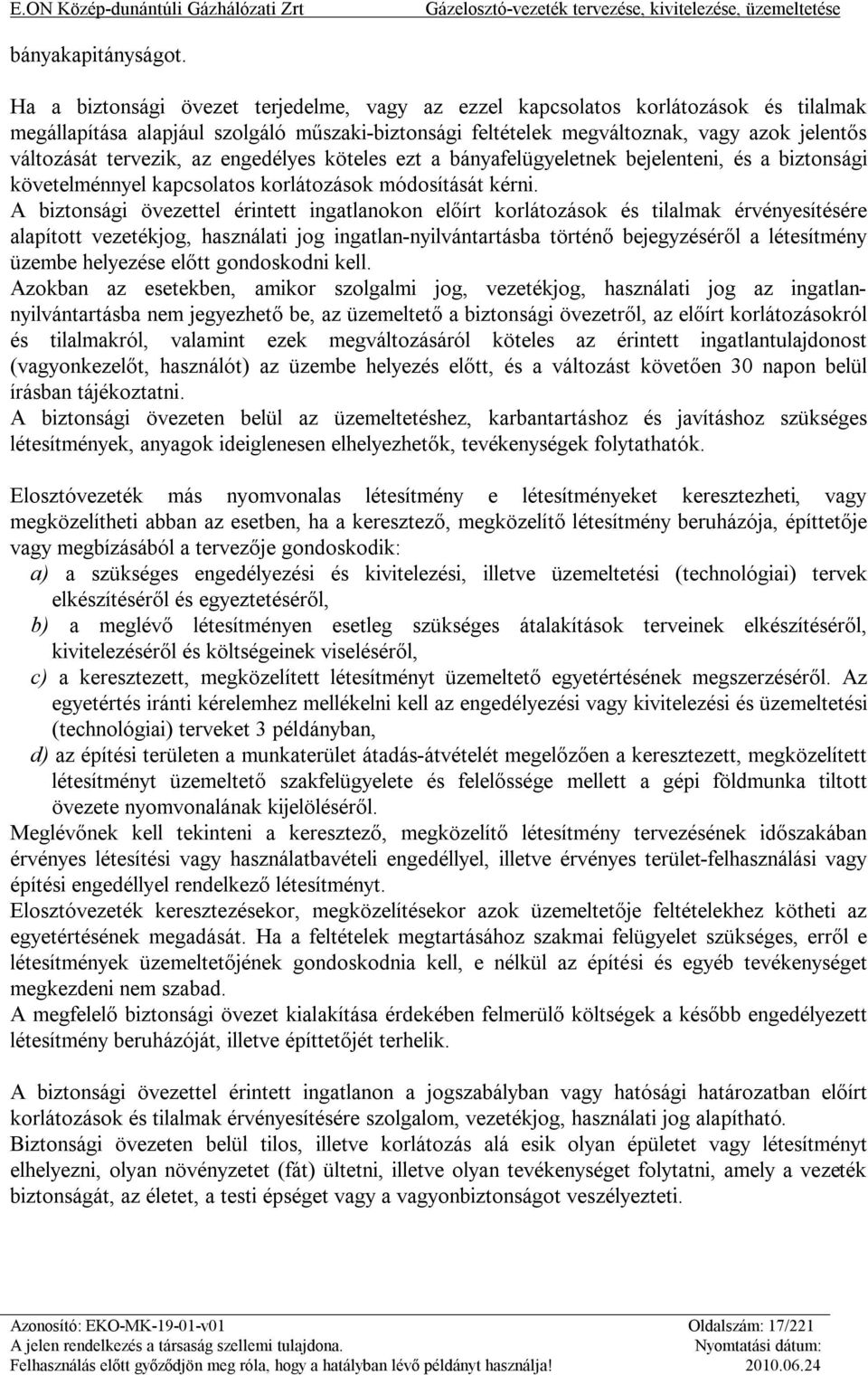 tervezik, az engedélyes köteles ezt a bányafelügyeletnek bejelenteni, és a biztonsági követelménnyel kapcsolatos korlátozások módosítását kérni.