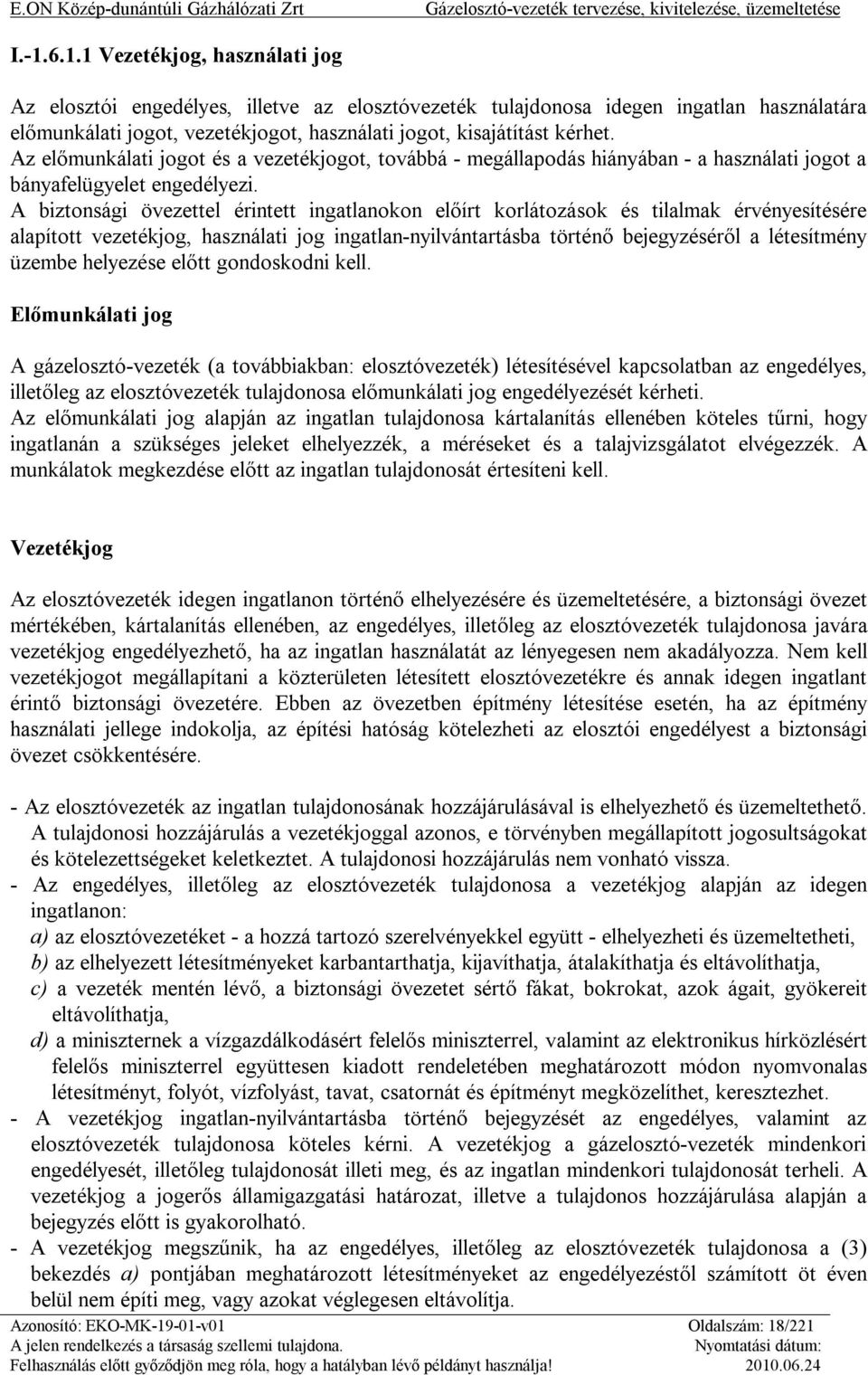 A biztonsági övezettel érintett ingatlanokon előírt korlátozások és tilalmak érvényesítésére alapított vezetékjog, használati jog ingatlan-nyilvántartásba történő bejegyzéséről a létesítmény üzembe