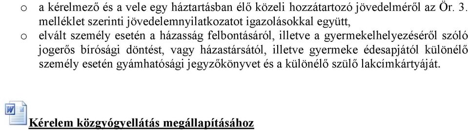 felbontásáról, illetve a gyermekelhelyezéséről szóló jogerős bírósági döntést, vagy házastársától, illetve