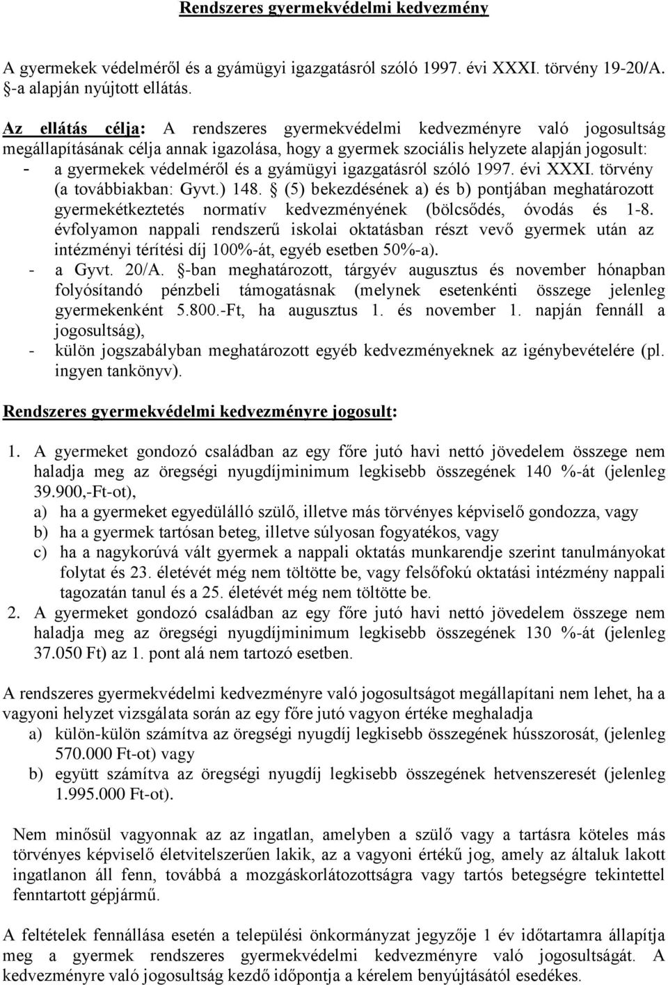 gyámügyi igazgatásról szóló 1997. évi XXXI. törvény (a továbbiakban: Gyvt.) 148. (5) bekezdésének a) és b) pontjában meghatározott gyermekétkeztetés normatív kedvezményének (bölcsődés, óvodás és 1-8.