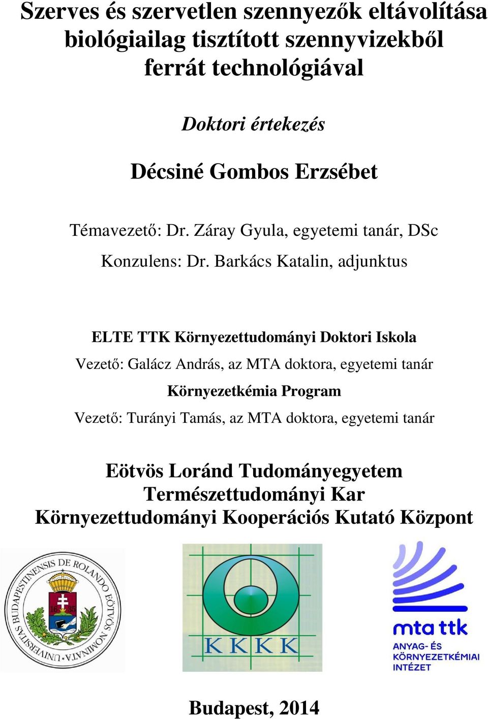 Barkács Katalin, adjunktus ELTE TTK Környezettudományi Doktori Iskola Vezető: Galácz András, az MTA doktora, egyetemi tanár