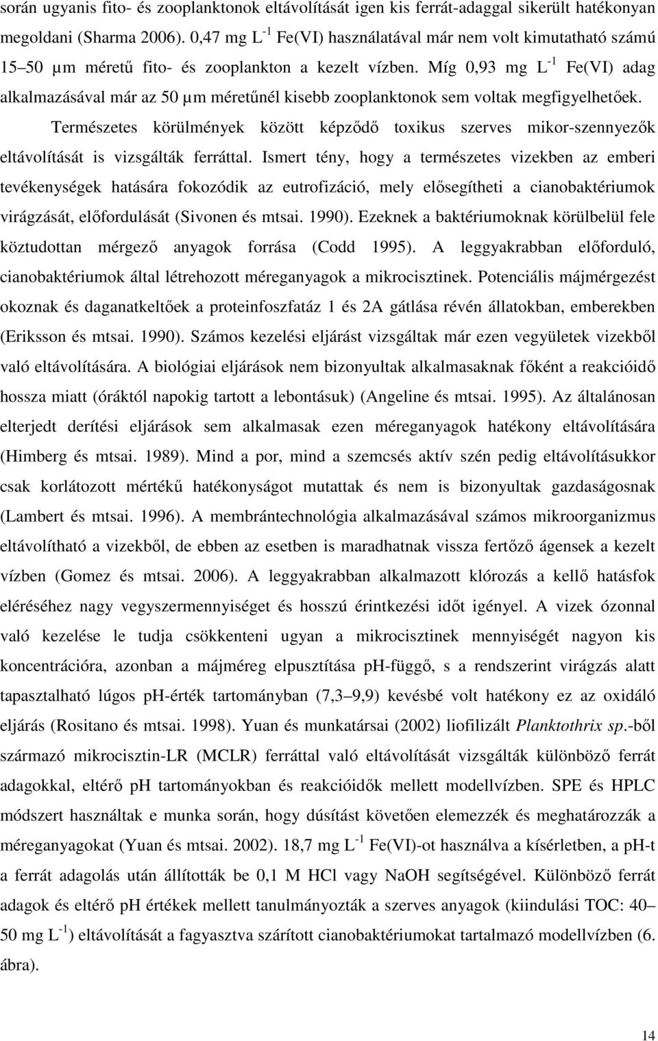 Míg 0,93 mg L -1 Fe(VI) adag alkalmazásával már az 50 µm méretűnél kisebb zooplanktonok sem voltak megfigyelhetőek.