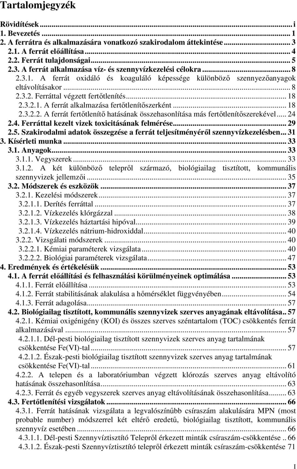 .. 18 2.3.2.2. A ferrát fertőtlenítő hatásának összehasonlítása más fertőtlenítőszerekével... 24 2.4. Ferráttal kezelt vizek toxicitásának felmérése... 29 2.5.