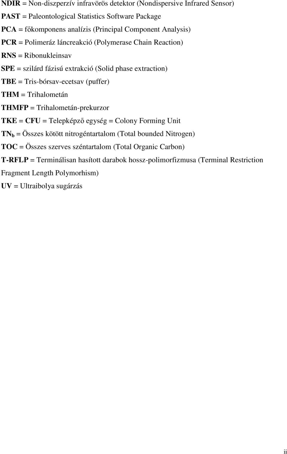 THM = Trihalometán THMFP = Trihalometán-prekurzor TKE = CFU = Telepképző egység = Colony Forming Unit TN b = Összes kötött nitrogéntartalom (Total bounded Nitrogen) TOC = Összes