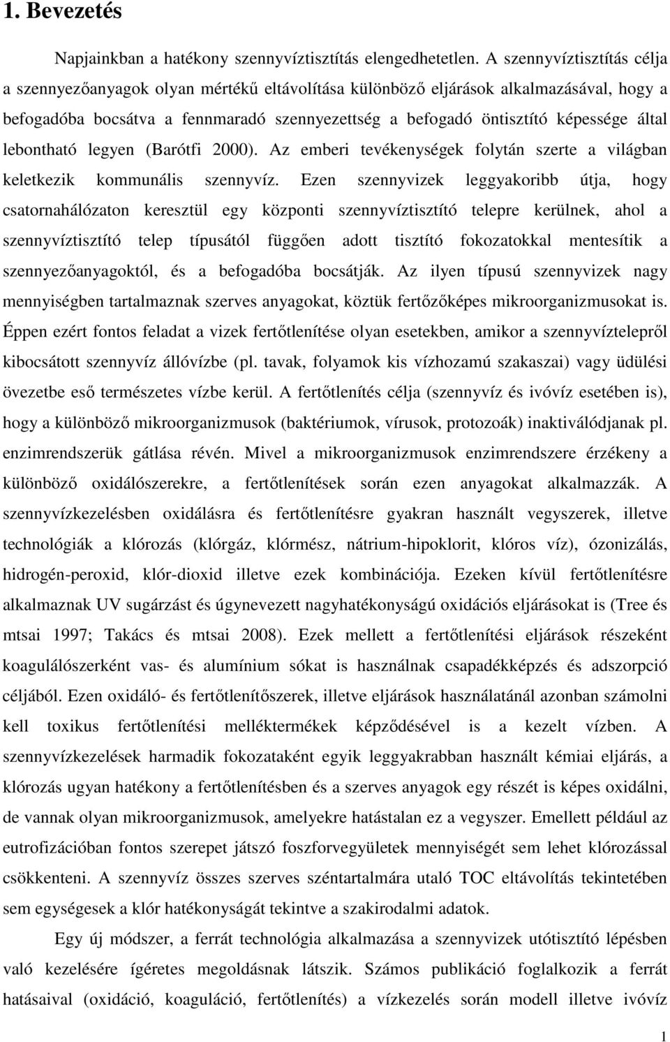 által lebontható legyen (Barótfi 2000). Az emberi tevékenységek folytán szerte a világban keletkezik kommunális szennyvíz.