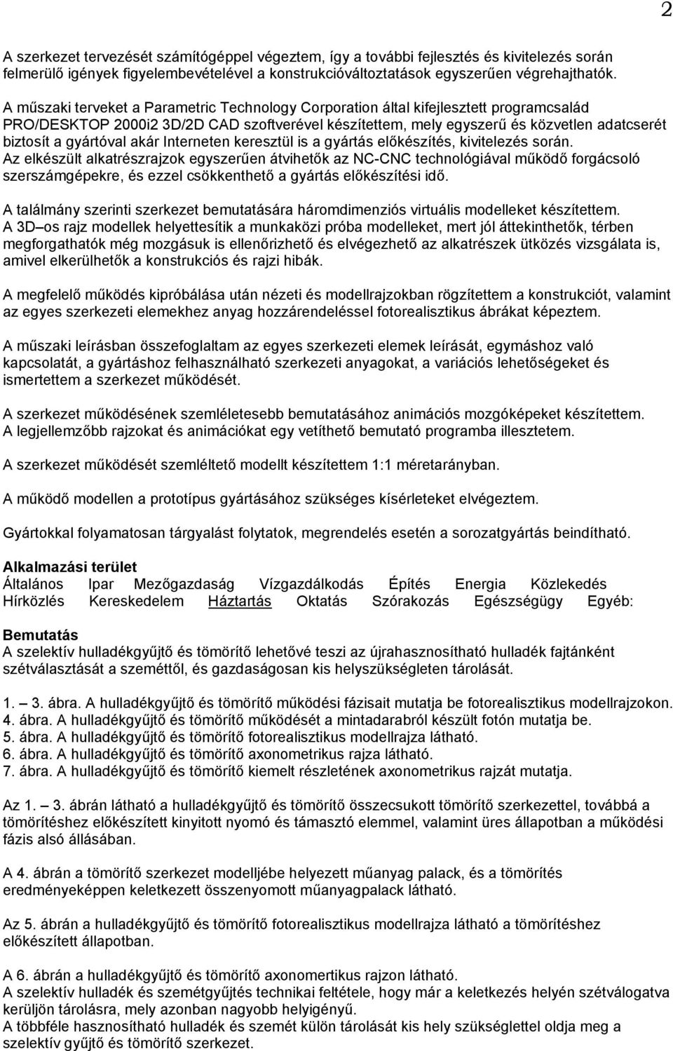 gyártóval akár Interneten keresztül is a gyártás előkészítés, kivitelezés során.