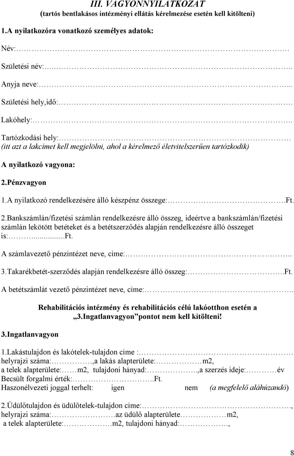 A nyilatkozó rendelkezésére álló készpénz összege:.ft. 2.