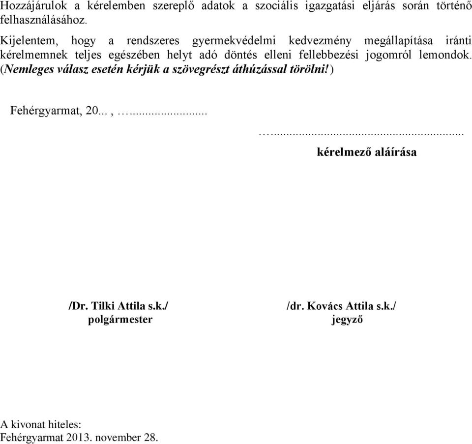 elleni fellebbezési jogomról lemondok. (Nemleges válasz esetén kérjük a szövegrészt áthúzással törölni!) Fehérgyarmat, 