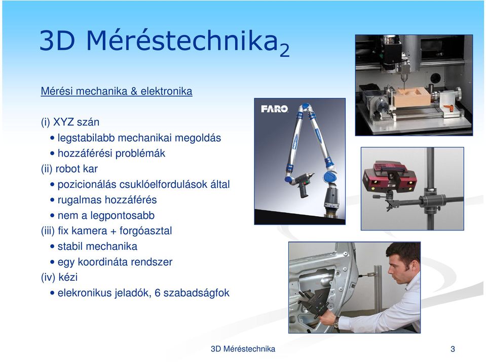 rugalmas hozzáférés nem a legpontosabb (iii) fix kamera + forgóasztal stabil mechanika