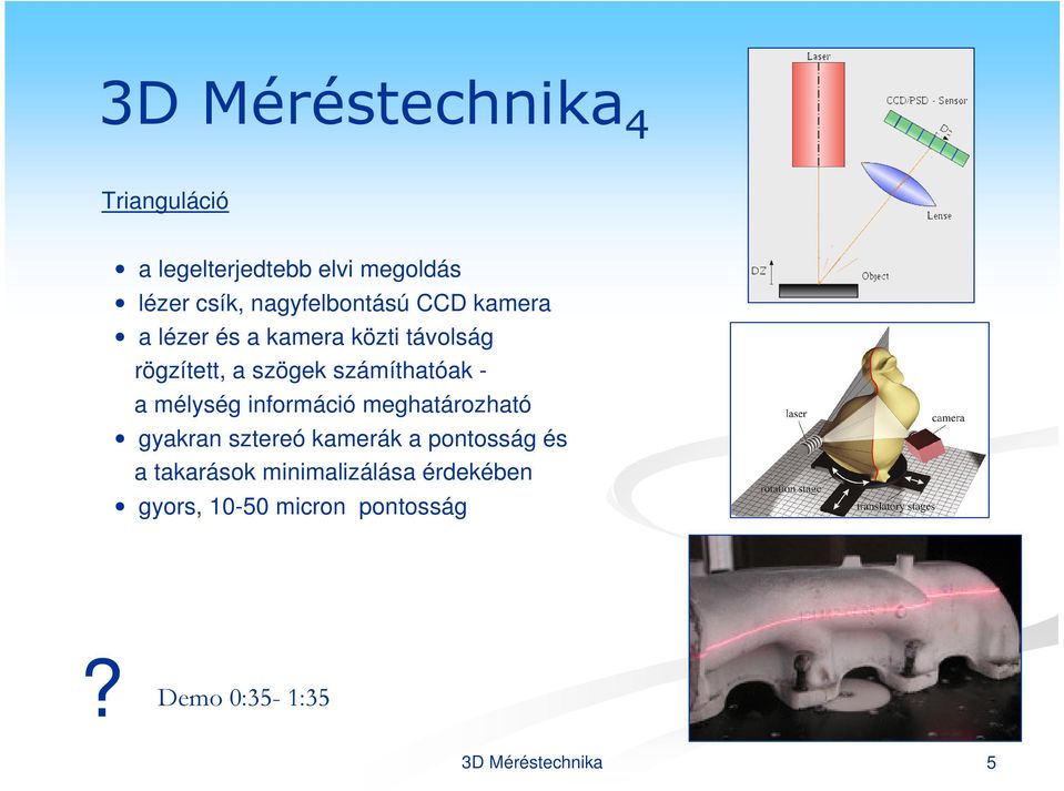 számíthatóak - a mélység információ meghatározható gyakran sztereó kamerák a pontosság