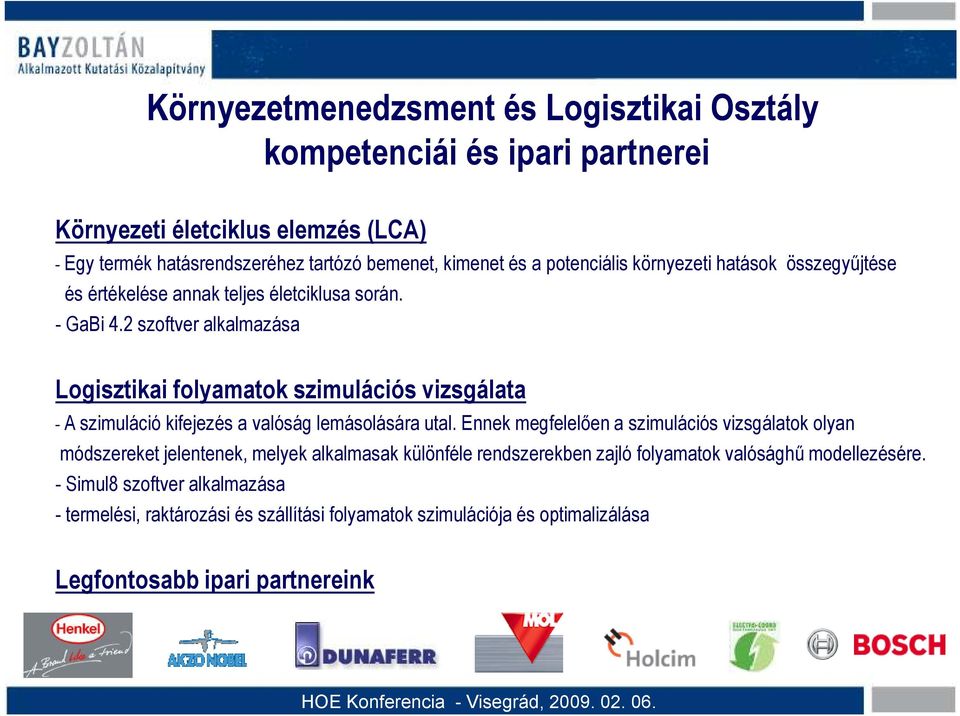 2 szoftver alkalmazása Logisztikai folyamatok szimulációs vizsgálata - A szimuláció kifejezés a valóság lemásolására utal.