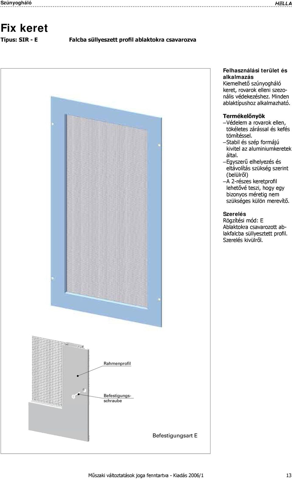 Stabil és szép formájú kivitel az aluminiumkeretek által.