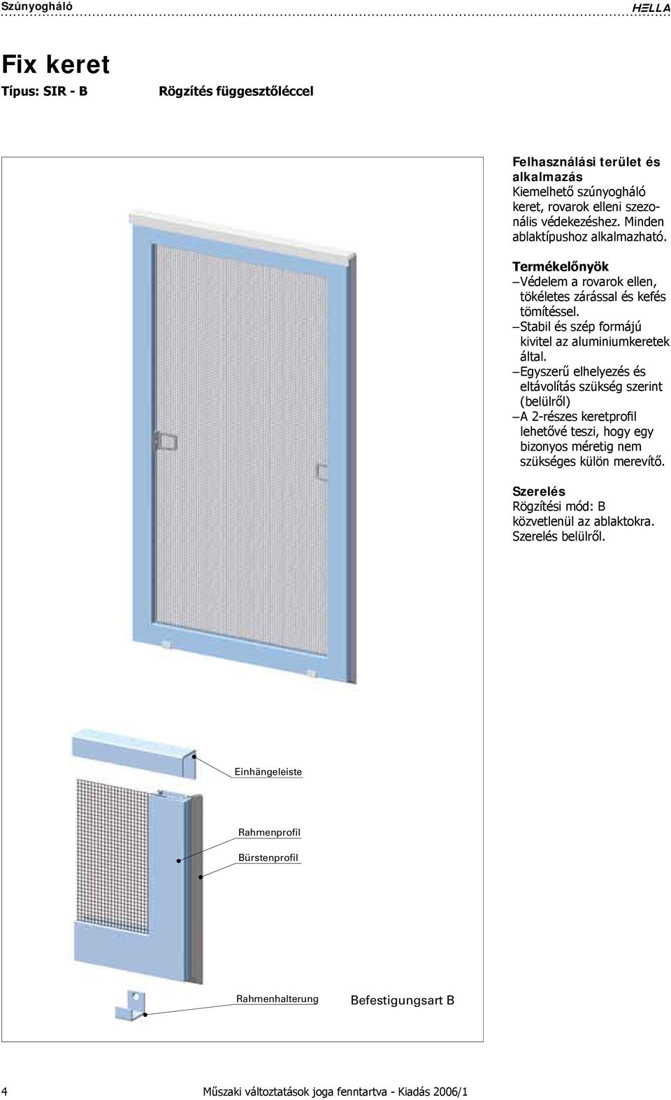 Stabil és szép formájú kivitel az aluminiumkeretek által.