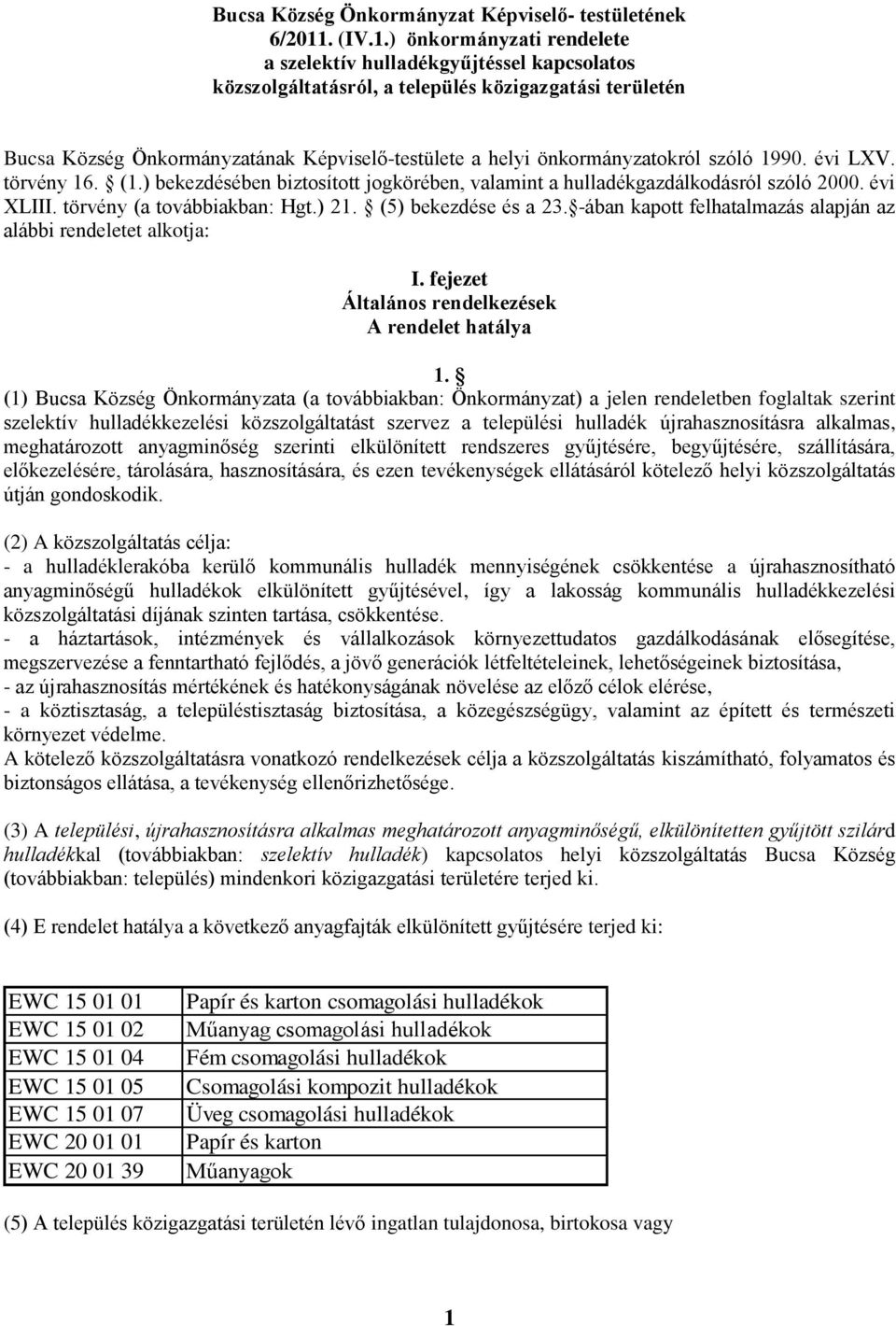 ) önkormányzati rendelete a szelektív hulladékgyűjtéssel kapcsolatos közszolgáltatásról, a település közigazgatási területén Bucsa Község Önkormányzatának Képviselő-testülete a helyi