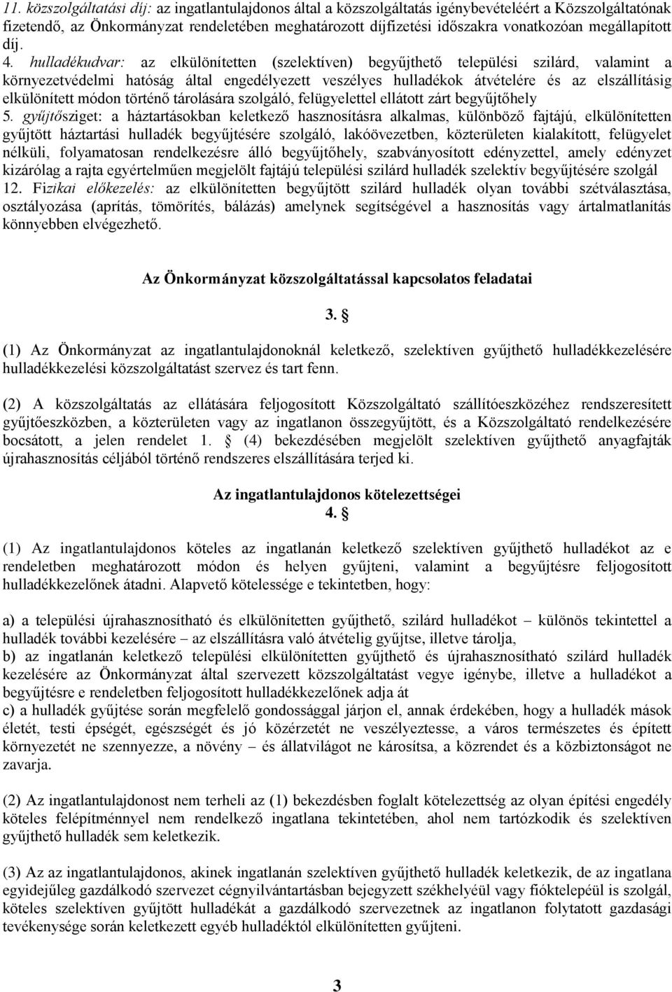 hulladékudvar: az elkülönítetten (szelektíven) begyűjthető települési szilárd, valamint a környezetvédelmi hatóság által engedélyezett veszélyes hulladékok átvételére és az elszállításig elkülönített