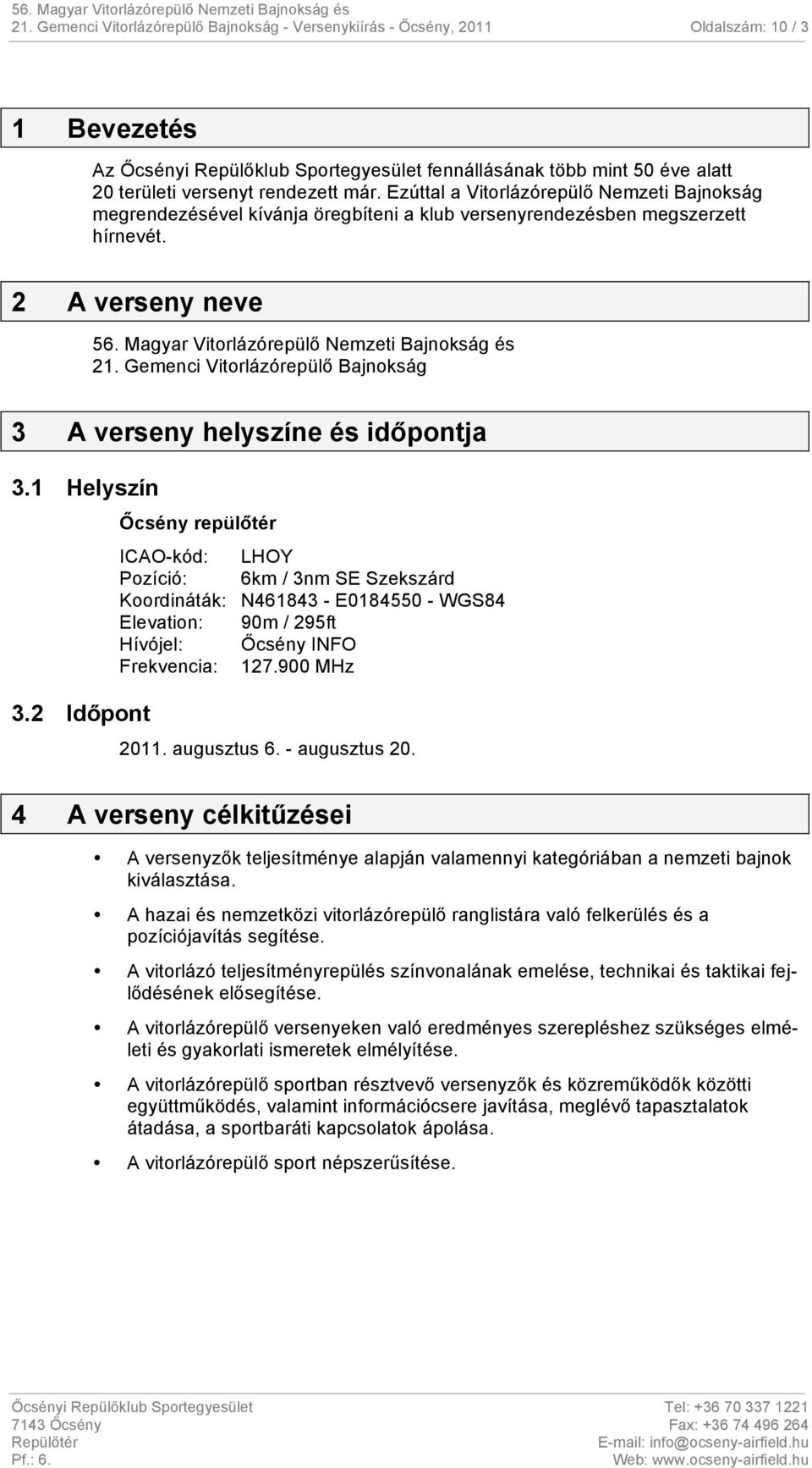 Magyar Vitorlázórepülő Nemzeti Bajnokság és 21. Gemenci Vitorlázórepülő Bajnokság 3 A verseny helyszíne és időpontja 3.1 Helyszín 3.