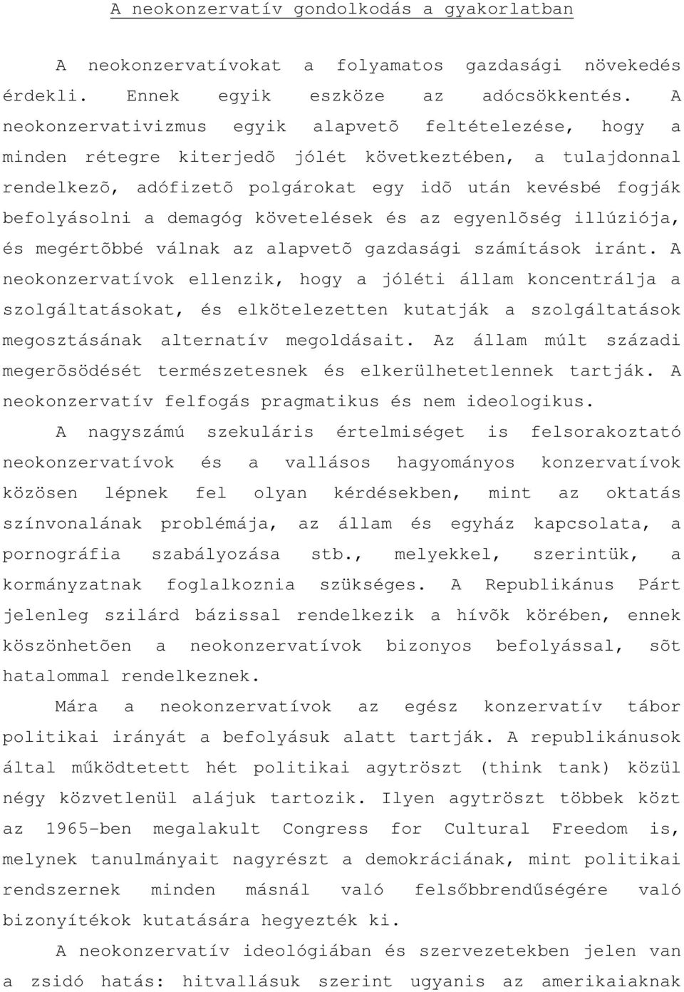 demagóg követelések és az egyenlõség illúziója, és megértõbbé válnak az alapvetõ gazdasági számítások iránt.