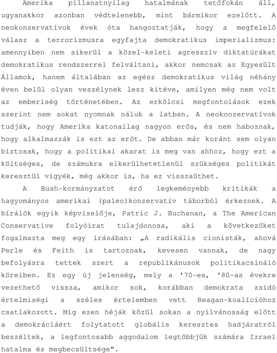 rendszerrel felváltani, akkor nemcsak az Egyesült Államok, hanem általában az egész demokratikus világ néhány éven belül olyan veszélynek lesz kitéve, amilyen még nem volt az emberiség történetében.