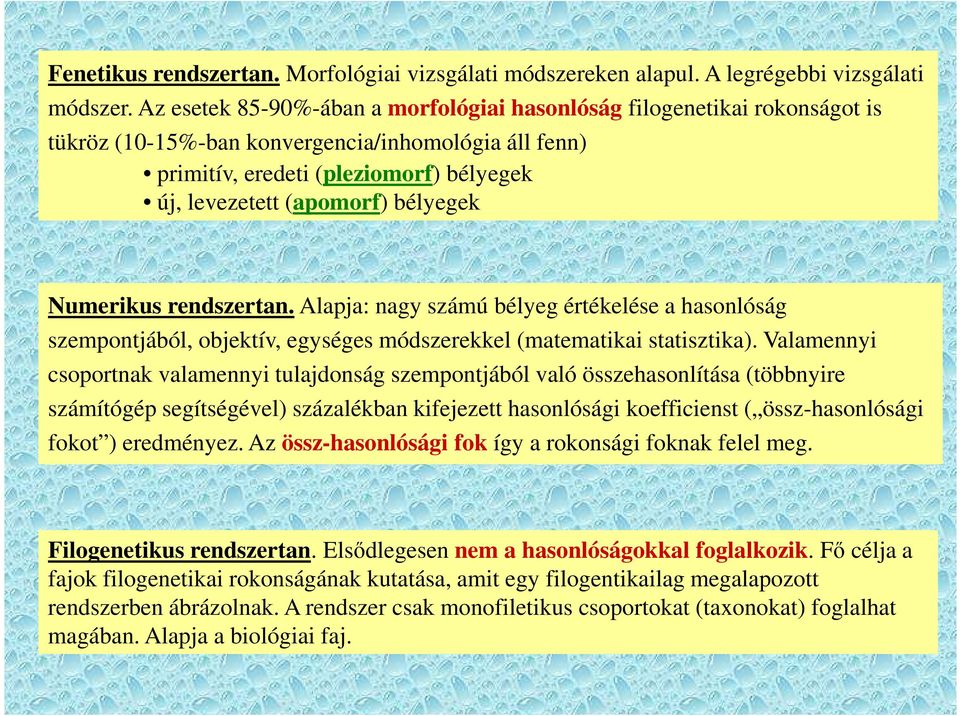 bélyegek Numerikus rendszertan. Alapja: nagy számú bélyeg értékelése a hasonlóság szempontjából, objektív, egységes módszerekkel (matematikai statisztika).
