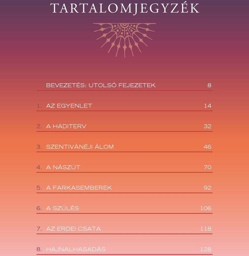 A nászút 70 5. A Farkasemberek 92 6. A szülés 106 7.