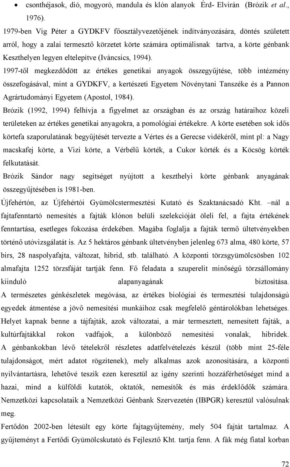 eltelepítve (Iváncsics, 1994).