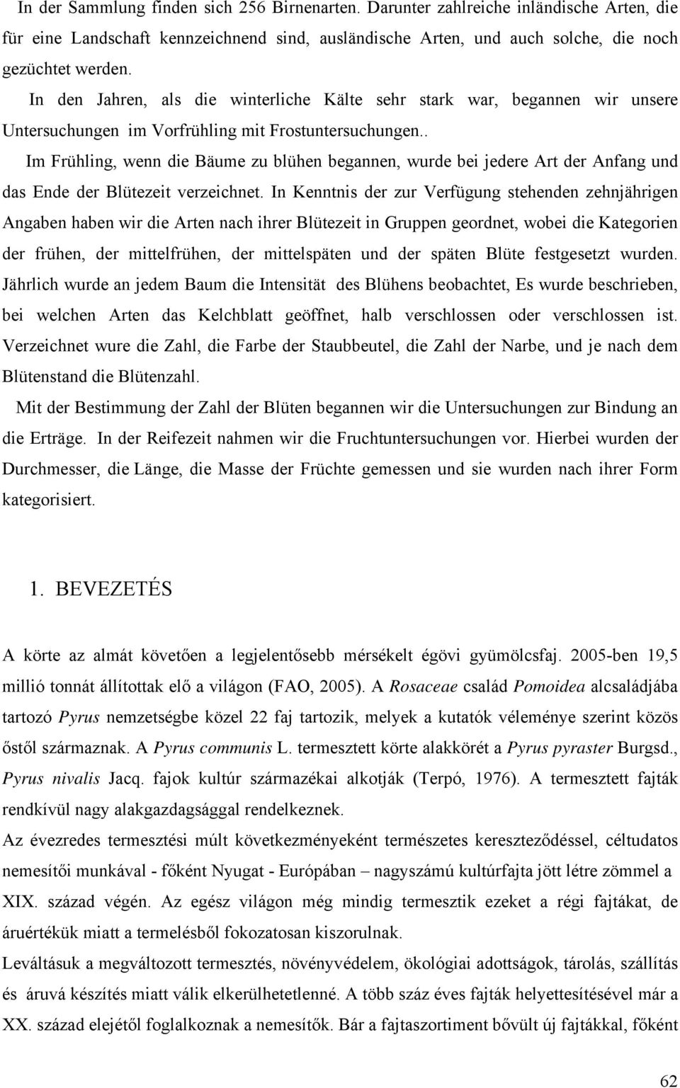 . Im Frühling, wenn die Bäume zu blühen begannen, wurde bei jedere Art der Anfang und das Ende der Blütezeit verzeichnet.