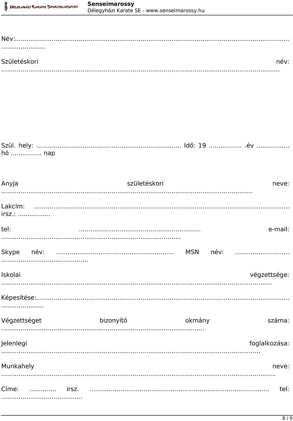 .. Skype név:... MSN név:...... Iskolai végzettsége:... Képesítése:.