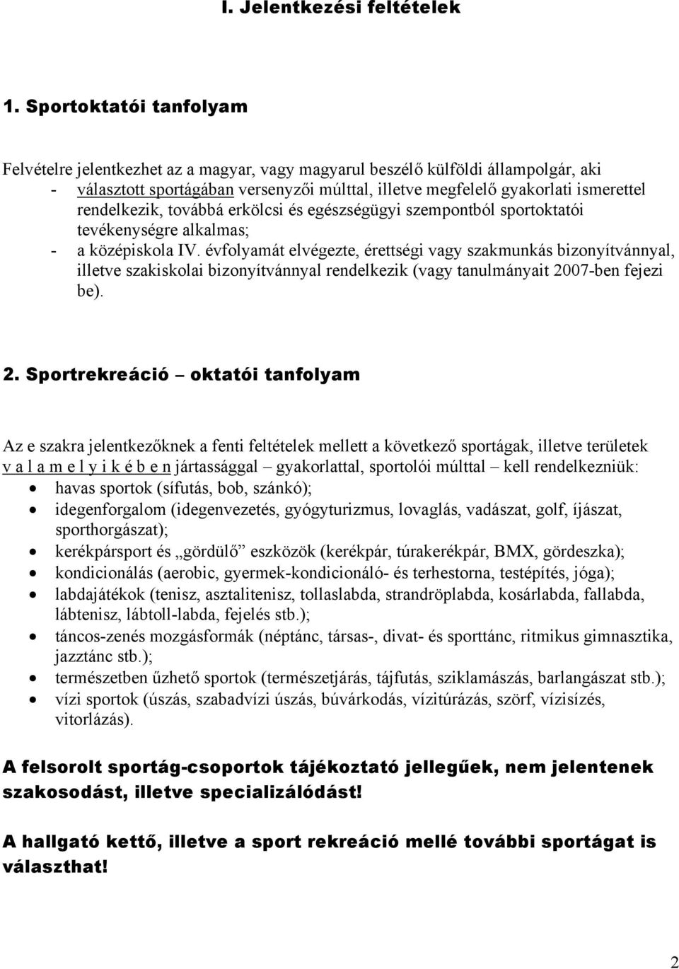 rendelkezik, továbbá erkölcsi és egészségügyi szempontból sportoktatói tevékenységre alkalmas; - a középiskola IV.