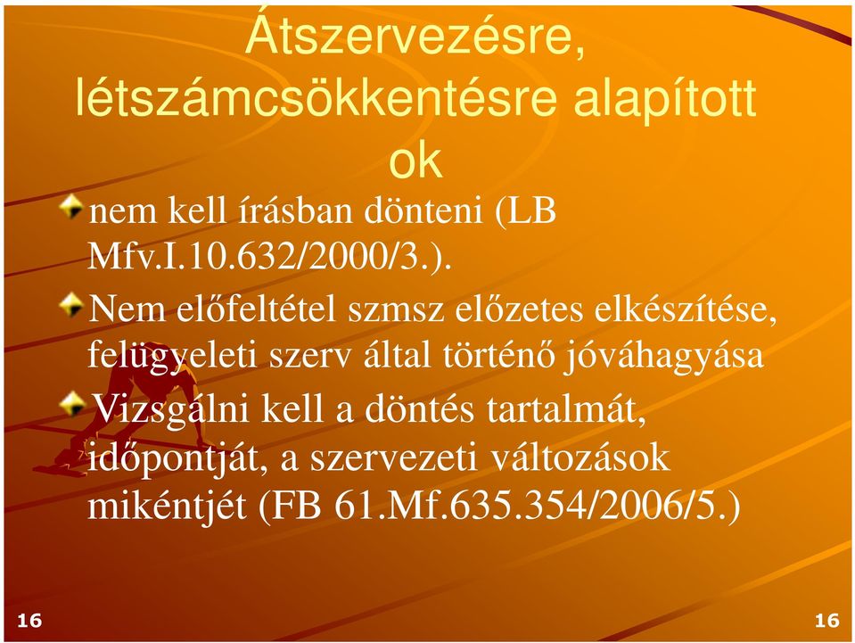 Nem előfeltétel szmsz előzetes elkészítése, felügyeleti szerv által történő